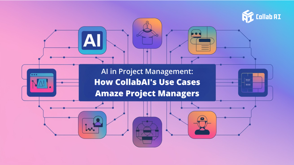 AI in Project Management: How CollabAI’s Use Cases Amaze Project Managers