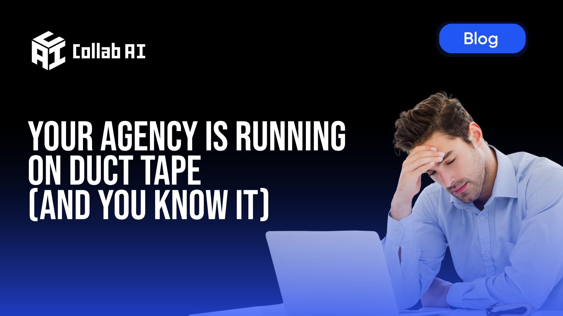 Your Agency is Running on Duct Tape (And You Know It)